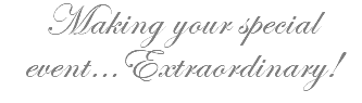 Making your special event…Extraordinary!